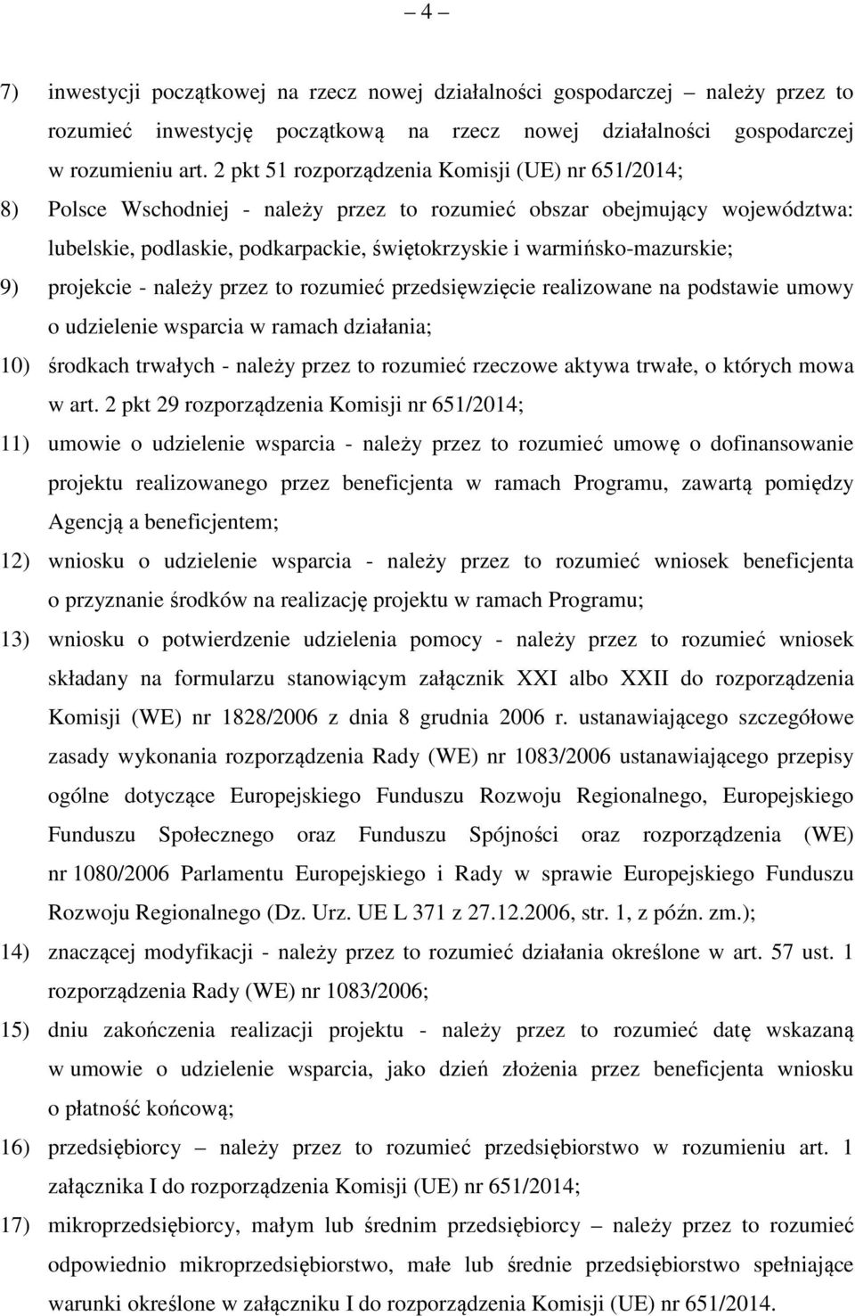 warmińsko-mazurskie; 9) projekcie - należy przez to rozumieć przedsięwzięcie realizowane na podstawie umowy o udzielenie wsparcia w ramach działania; 10) środkach trwałych - należy przez to rozumieć