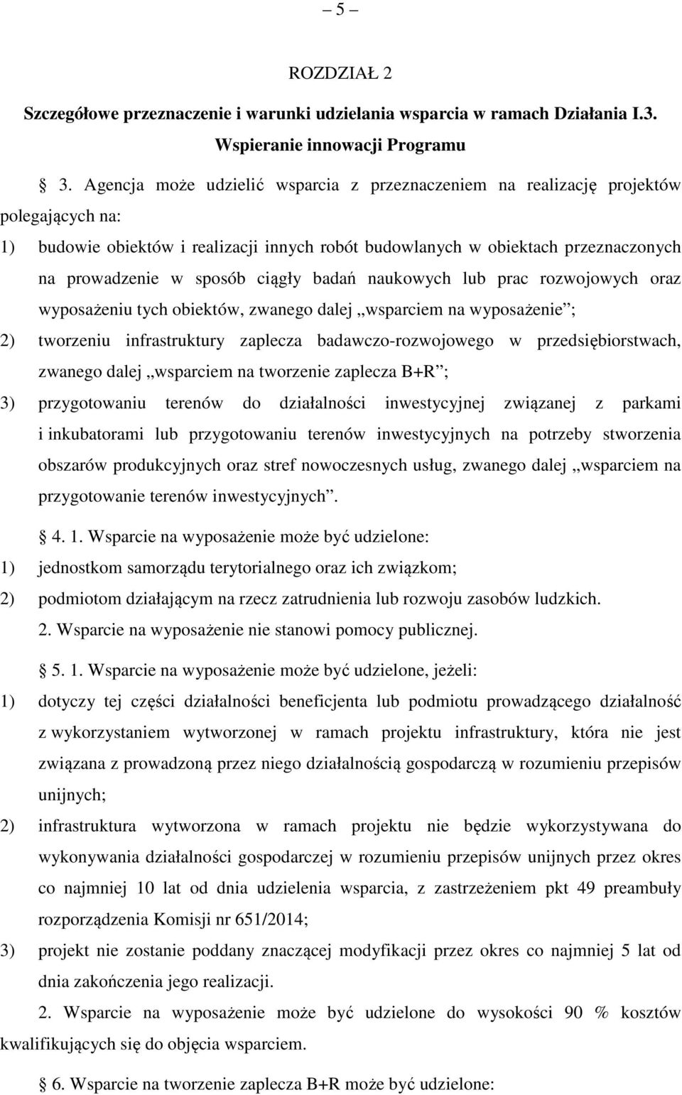 ciągły badań naukowych lub prac rozwojowych oraz wyposażeniu tych obiektów, zwanego dalej wsparciem na wyposażenie ; 2) tworzeniu infrastruktury zaplecza badawczo-rozwojowego w przedsiębiorstwach,