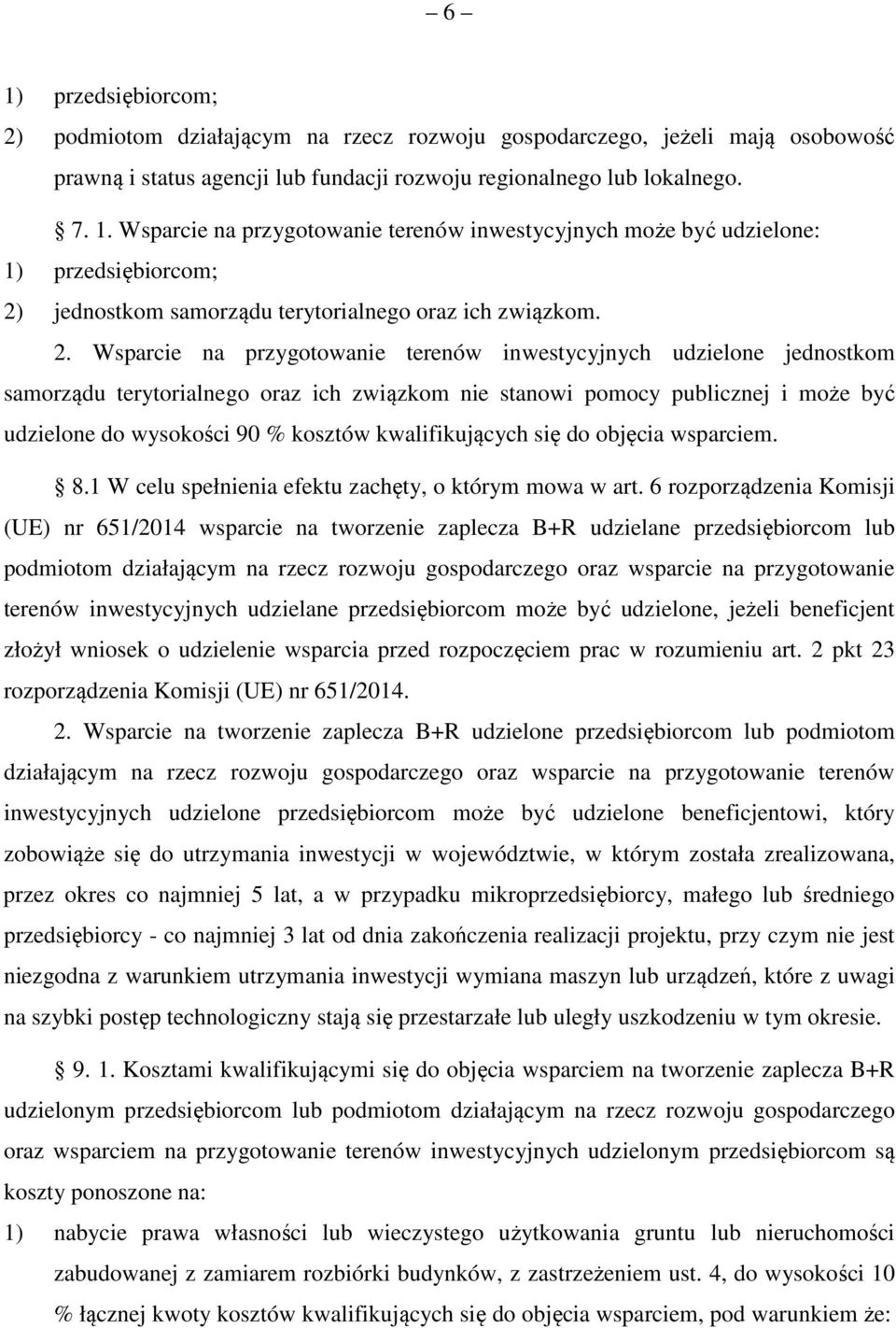 kwalifikujących się do objęcia wsparciem. 8.1 W celu spełnienia efektu zachęty, o którym mowa w art.