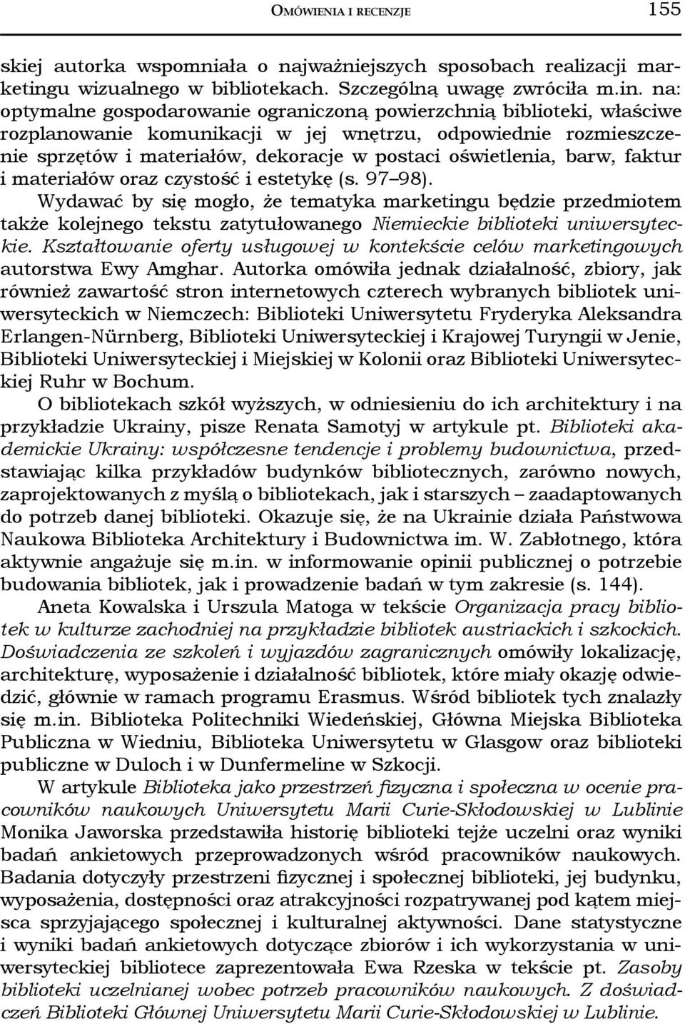 na: optymalne gospodarowanie ograniczoną powierzchnią biblioteki, właściwe rozplanowanie komunikacji w jej wnętrzu, odpowiednie rozmieszczenie sprzętów i materiałów, dekoracje w postaci oświetlenia,