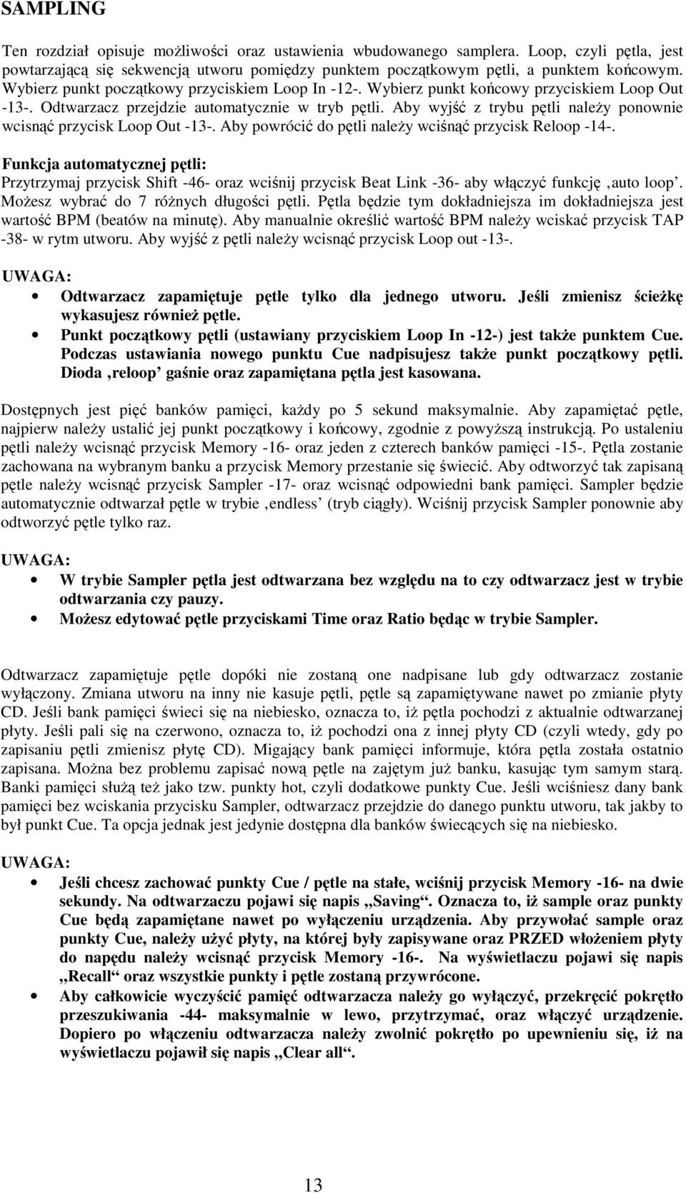Aby wyjść z trybu pętli naleŝy ponownie wcisnąć przycisk Loop Out -13-. Aby powrócić do pętli naleŝy wciśnąć przycisk Reloop -14-.