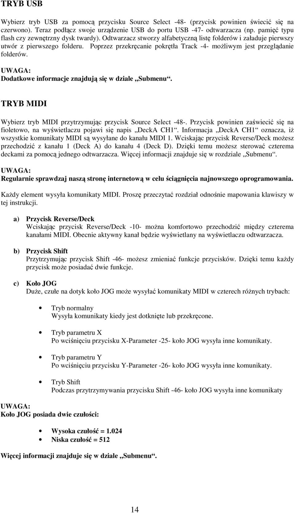 Poprzez przekręcanie pokrętła Track -4- moŝliwym jest przeglądanie folderów. Dodatkowe informacje znajdują się w dziale Submenu. TRYB MIDI Wybierz tryb MIDI przytrzymując przycisk Source Select -48-.