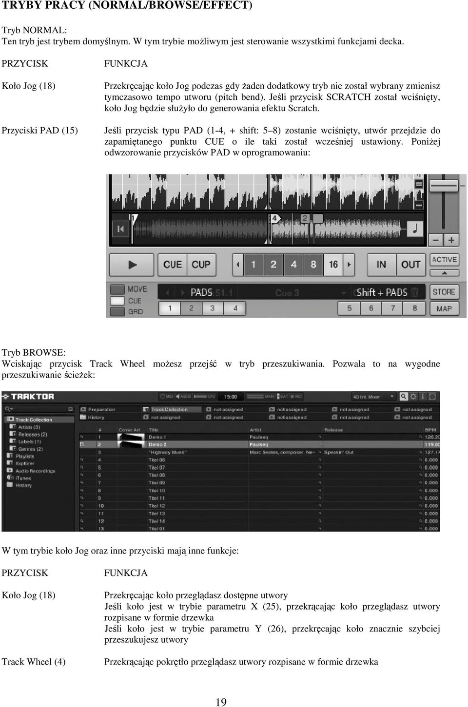 Jeśli przycisk SCRATCH został wciśnięty, koło Jog będzie słuŝyło do generowania efektu Scratch.
