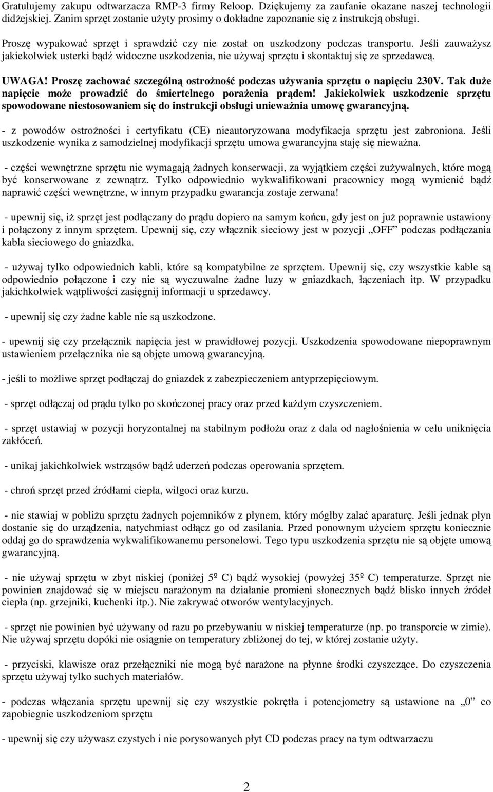 UWAGA! Proszę zachować szczególną ostroŝność podczas uŝywania sprzętu o napięciu 230V. Tak duŝe napięcie moŝe prowadzić do śmiertelnego poraŝenia prądem!