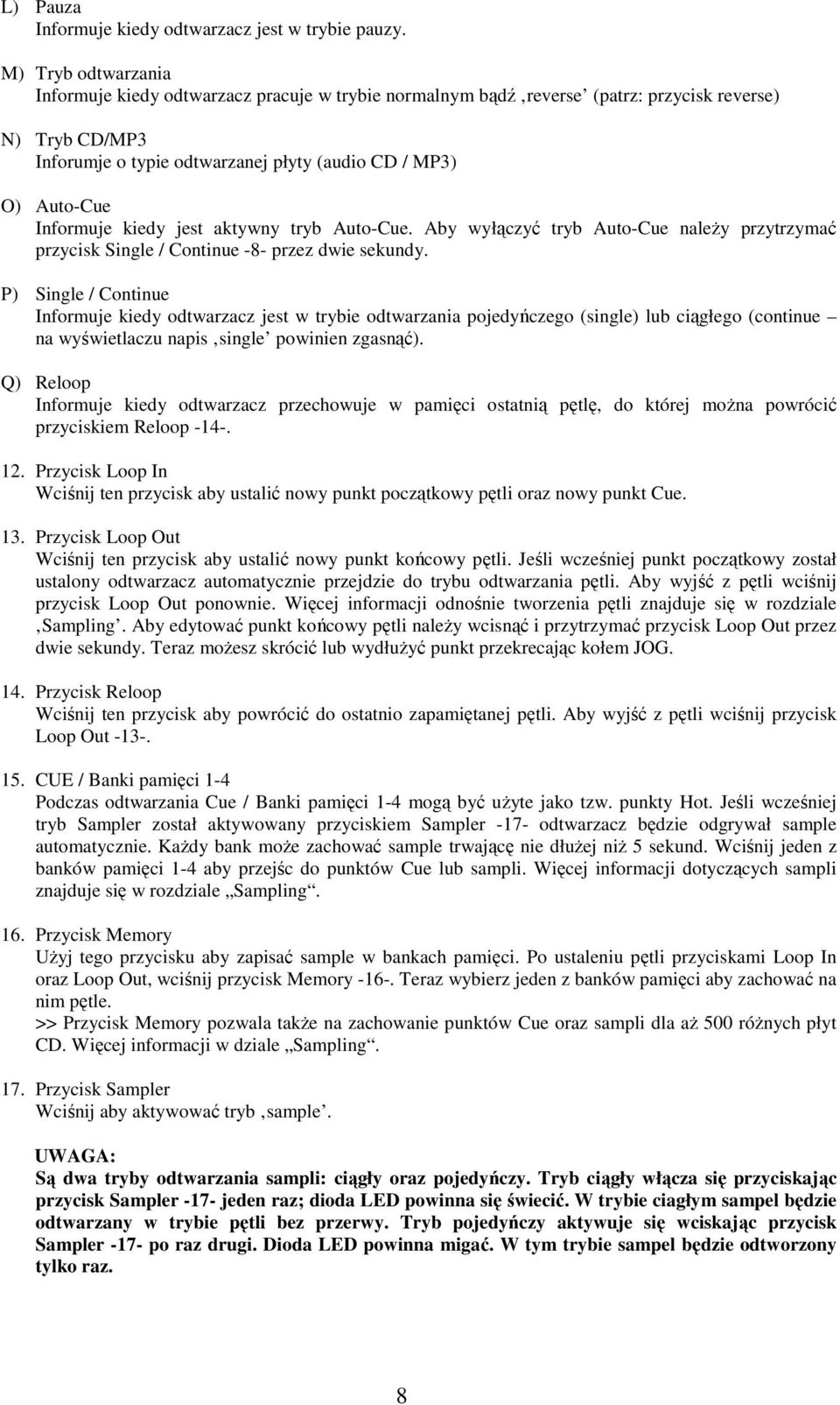 Informuje kiedy jest aktywny tryb Auto-Cue. Aby wyłączyć tryb Auto-Cue naleŝy przytrzymać przycisk Single / Continue -8- przez dwie sekundy.