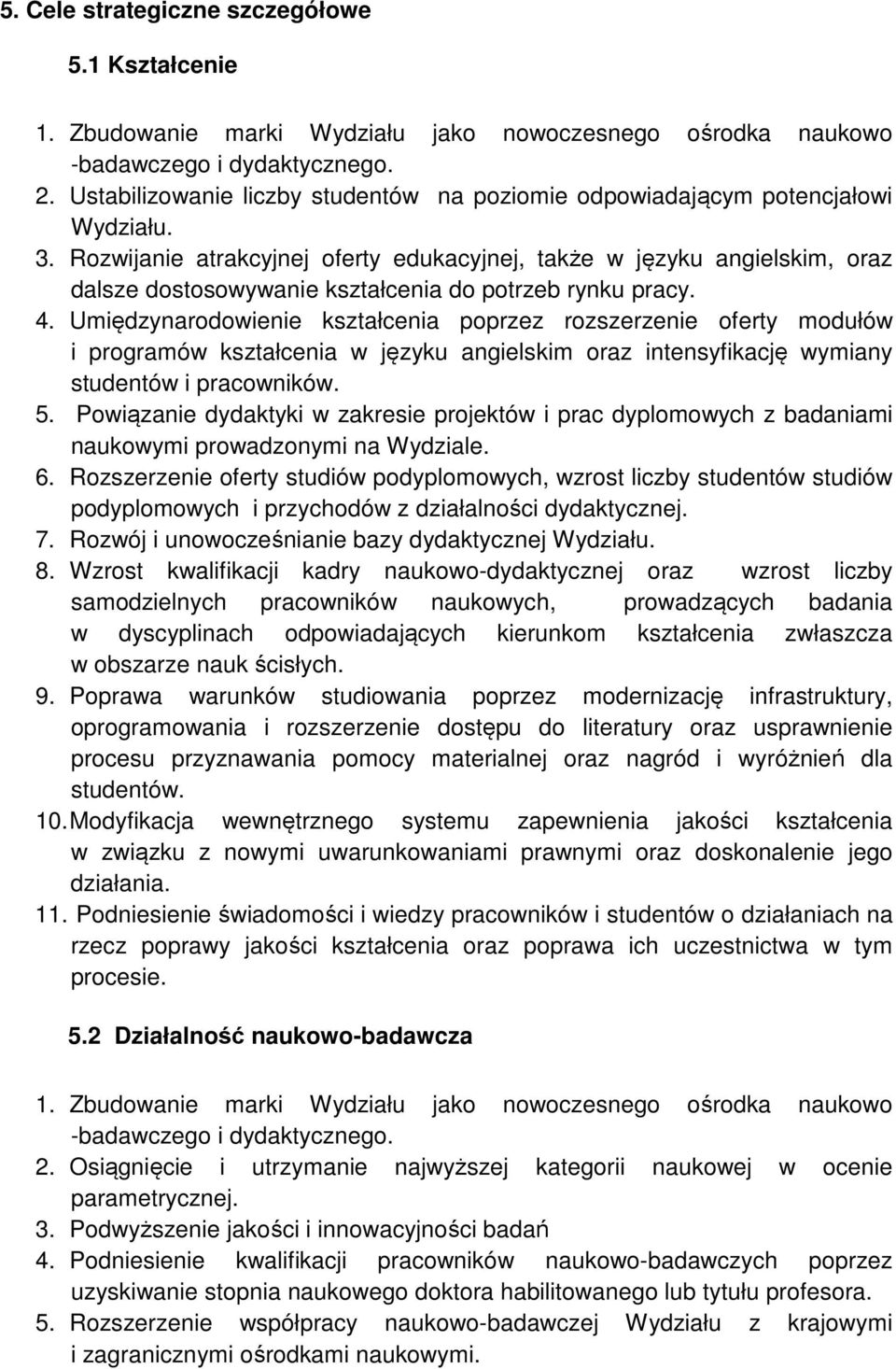 Rozwijanie atrakcyjnej oferty edukacyjnej, także w języku angielskim, oraz dalsze dostosowywanie kształcenia do potrzeb rynku pracy. 4.