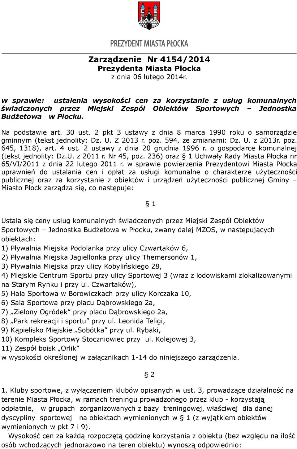 ustawy z dnia 0 grudnia 996 r. o gospodarce komunalnej (tekst jednolity: Dz.U. z 0 r. Nr 45, poz. 6) oraz Uchwały Rady Miasta Płocka nr 65/VI/0 z dnia lutego 0 r.