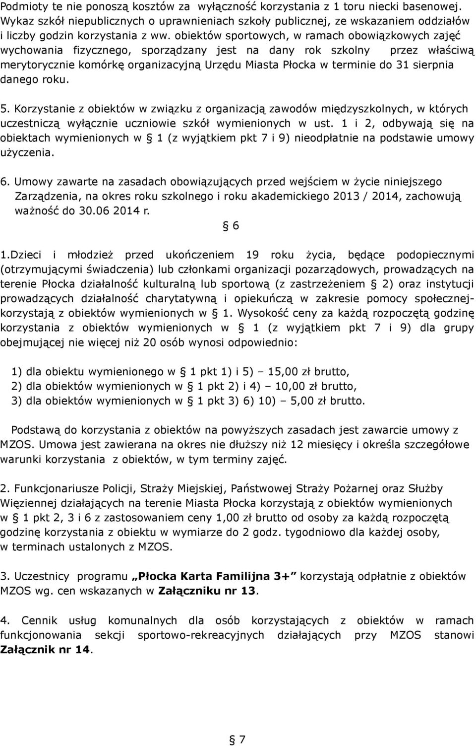 obiektów sportowych, w ramach obowiązkowych zajęć wychowania fizycznego, sporządzany jest na dany rok szkolny przez właściwą merytorycznie komórkę organizacyjną Urzędu Miasta Płocka w terminie do