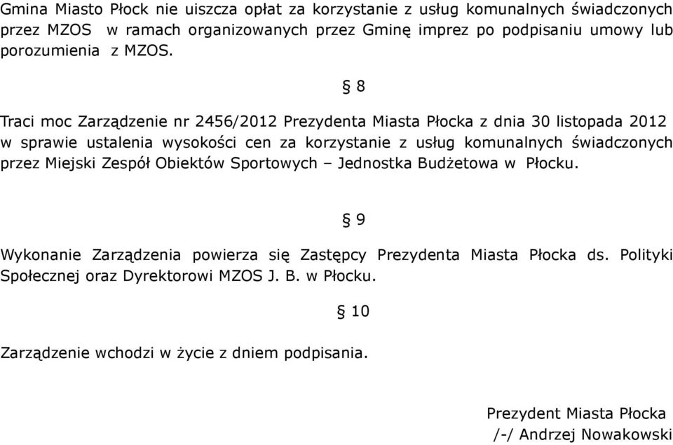 Traci moc Zarządzenie nr 456/0 z dnia 0 listopada 0 w sprawie ustalenia wysokości cen za korzystanie z usług komunalnych świadczonych przez Miejski