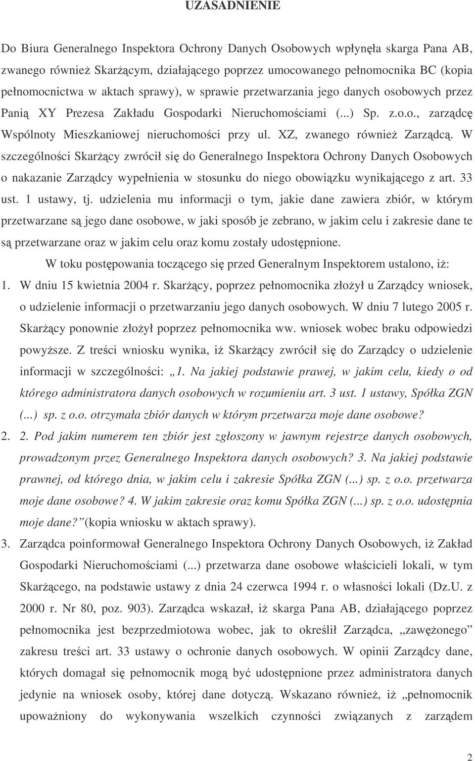 XZ, zwanego równie Zarzdc. W szczególnoci Skarcy zwrócił si do Generalnego Inspektora Ochrony Danych Osobowych o nakazanie Zarzdcy wypełnienia w stosunku do niego obowizku wynikajcego z art. 33 ust.