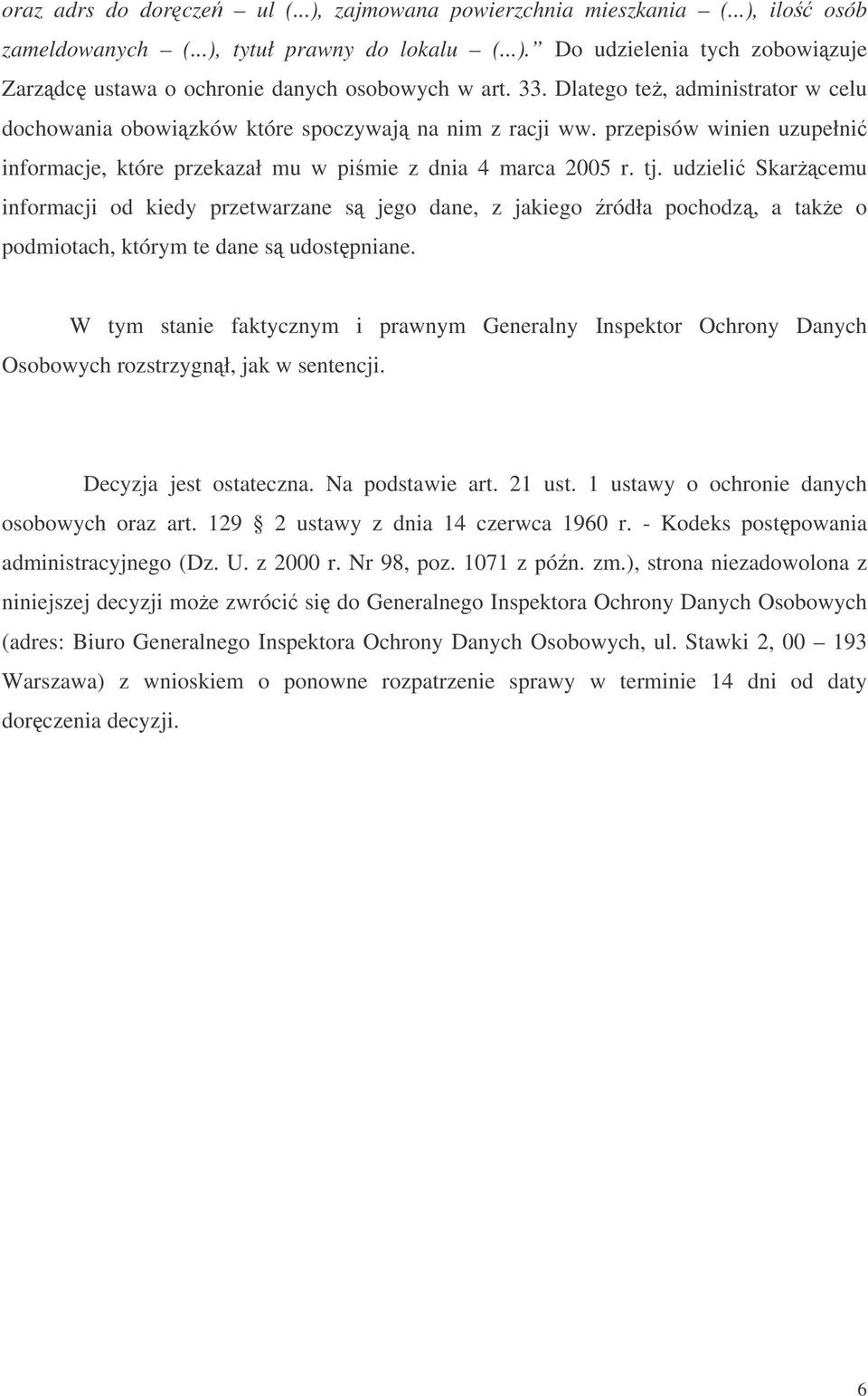 udzieli Skarcemu informacji od kiedy przetwarzane s jego dane, z jakiego ródła pochodz, a take o podmiotach, którym te dane s udostpniane.