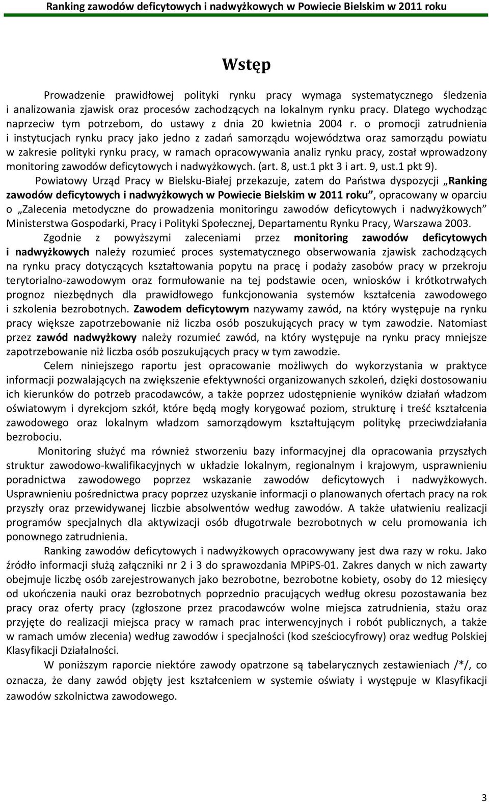 o promocji zatrudnienia i instytucjach rynku pracy jako jedno z zadań samorządu województwa oraz samorządu powiatu w zakresie polityki rynku pracy, w ramach opracowywania analiz rynku pracy, został