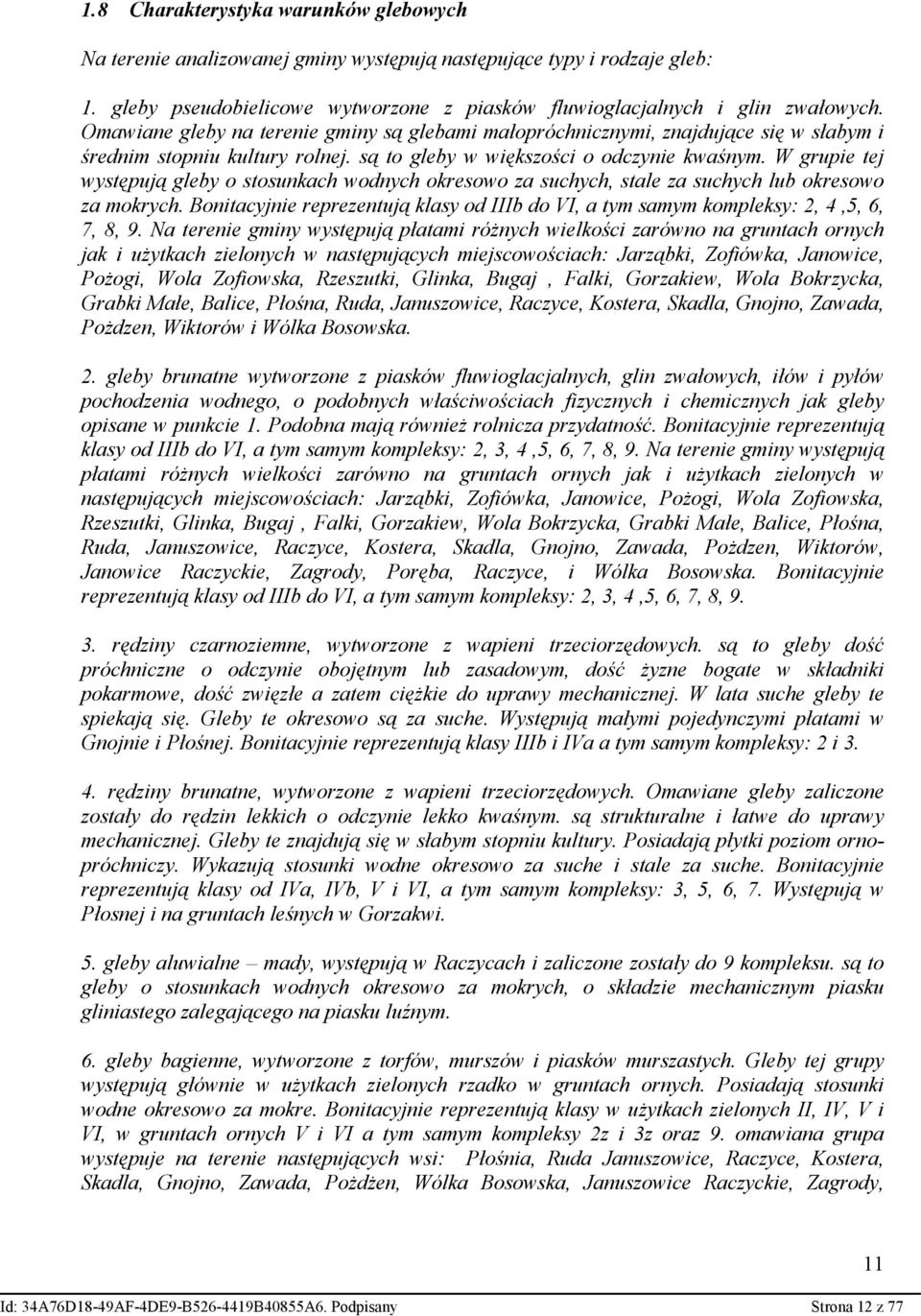 W grupie tej występują gleby o stosunkach wodnych okresowo za suchych, stale za suchych lub okresowo za mokrych.