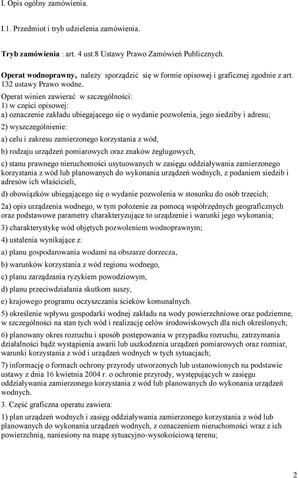 Operat winien zawierać w szczególności: 1) w części opisowej: a) oznaczenie zakładu ubiegającego się o wydanie pozwolenia, jego siedziby i adresu; 2) wyszczególnienie: a) celu i zakresu zamierzonego