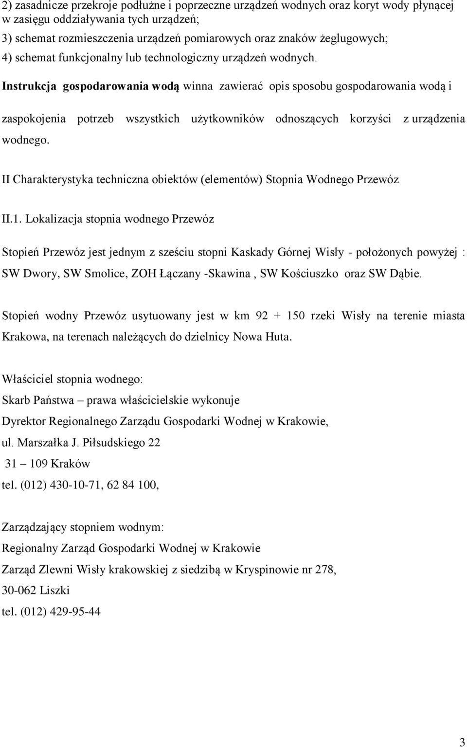 Instrukcja gospodarowania wodą winna zawierać opis sposobu gospodarowania wodą i zaspokojenia potrzeb wszystkich użytkowników odnoszących korzyści z urządzenia wodnego.