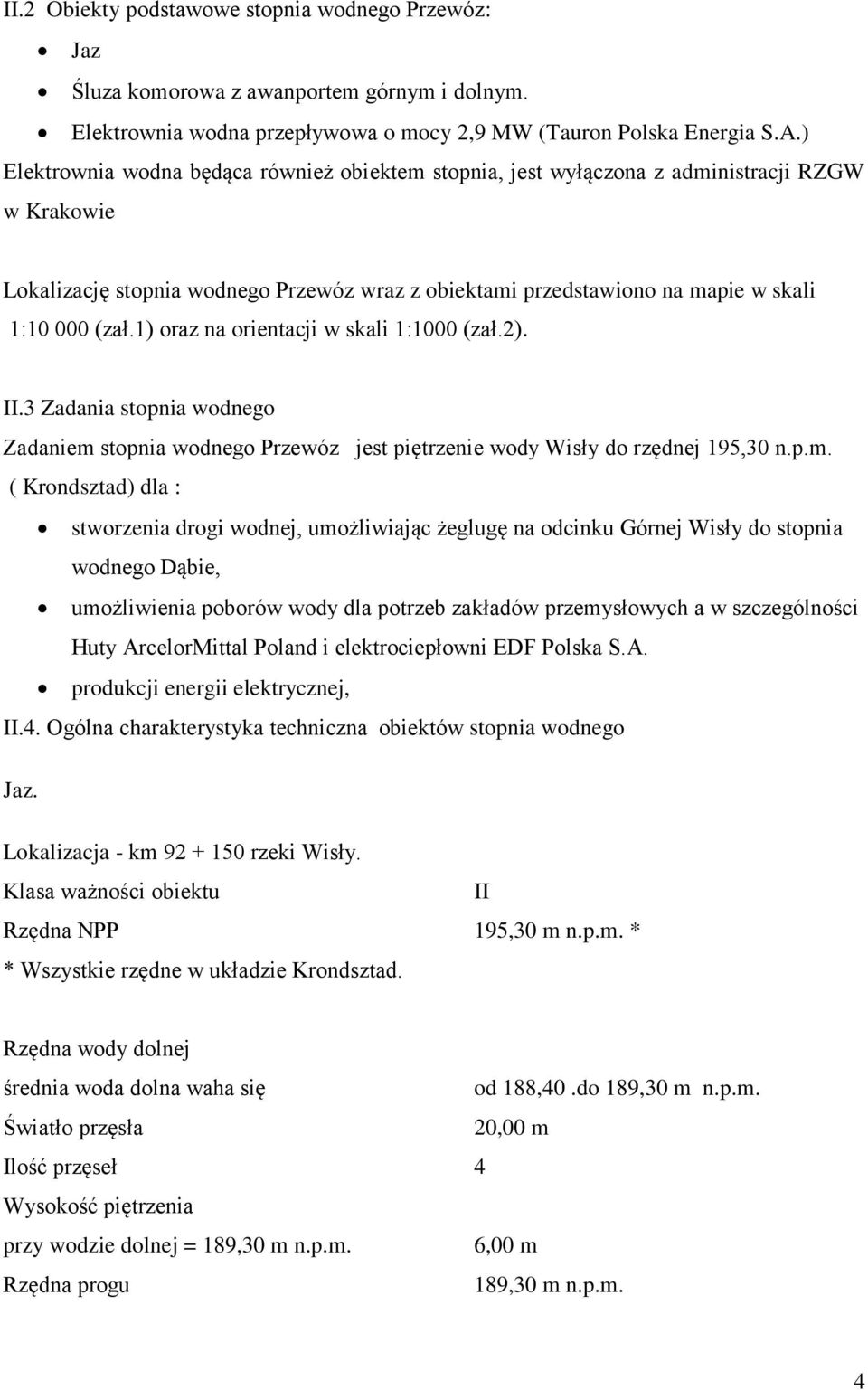 1) oraz na orientacji w skali 1:1000 (zał.2). II.3 Zadania stopnia wodnego Zadaniem 