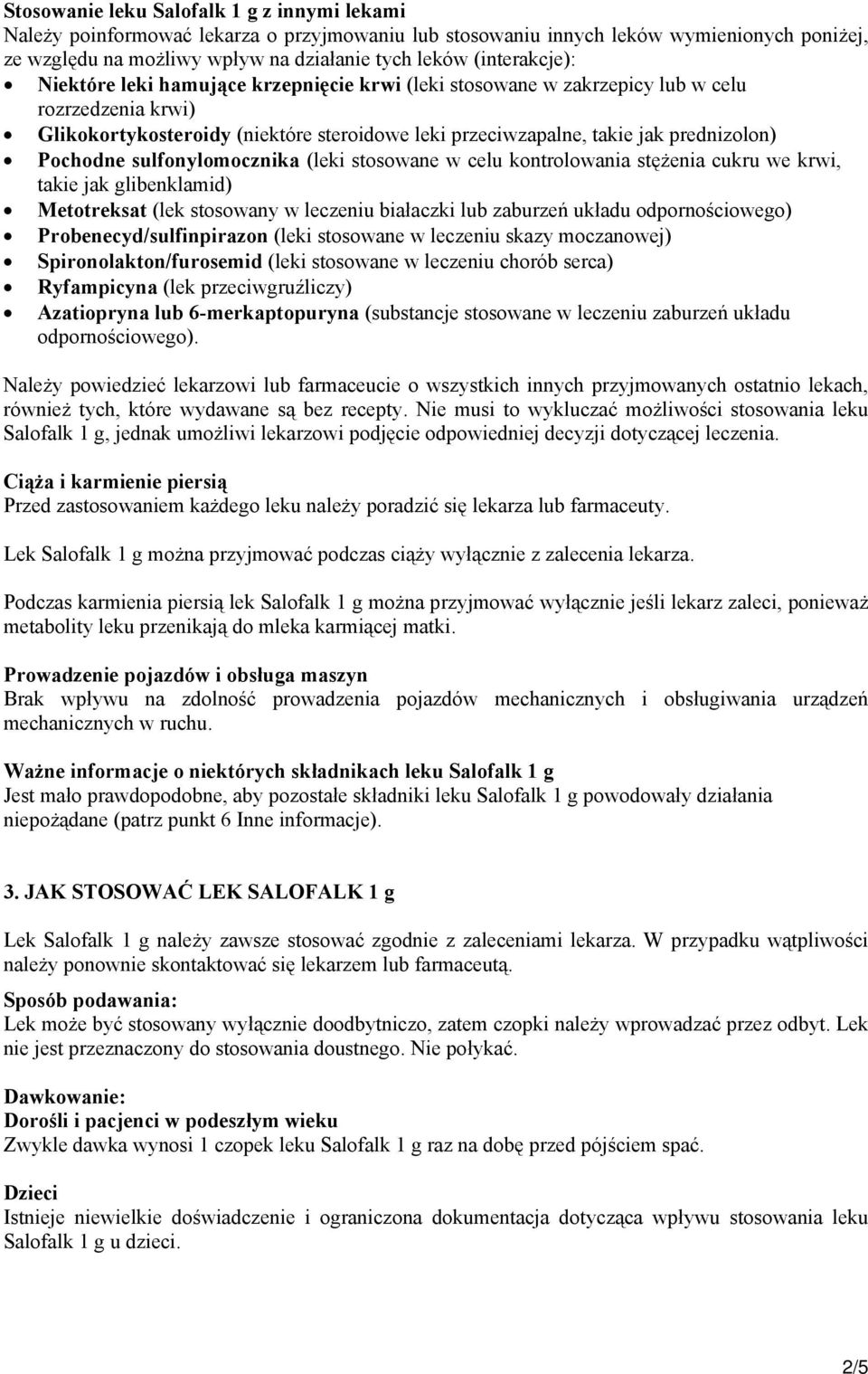 Pochodne sulfonylomocznika (leki stosowane w celu kontrolowania stężenia cukru we krwi, takie jak glibenklamid) Metotreksat (lek stosowany w leczeniu białaczki lub zaburzeń układu odpornościowego)