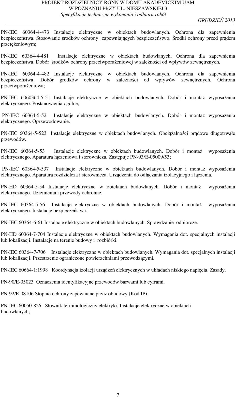 Dobór środków ochrony przeciwporażeniowej w zależności od wpływów zewnętrznych. PN-IEC 60364-4-482 Instalacje elektryczne w obiektach budowlanych. Ochrona dla zapewnienia bezpieczeństwa.