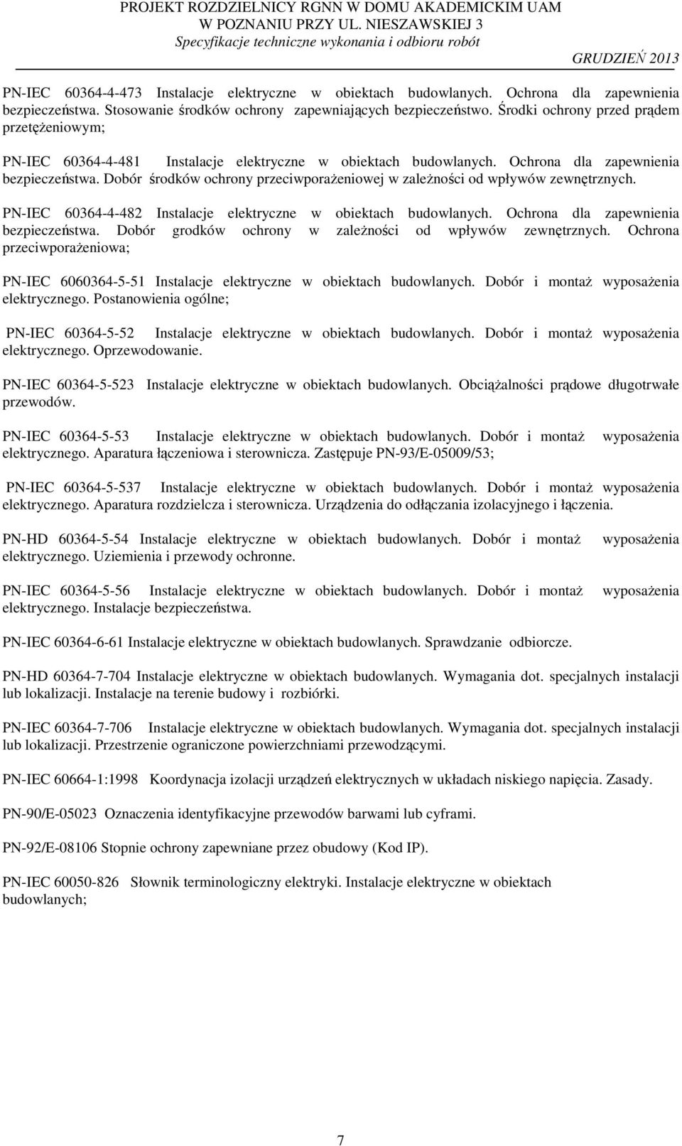 Dobór środków ochrony przeciwporażeniowej w zależności od wpływów zewnętrznych. PN-IEC 60364-4-482 Instalacje elektryczne w obiektach budowlanych. Ochrona dla zapewnienia bezpieczeństwa.