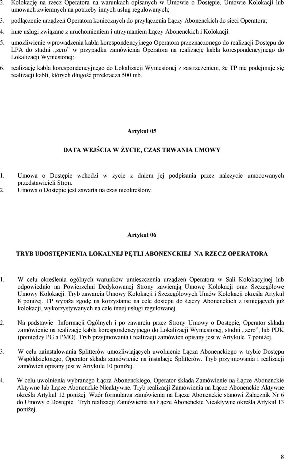 umożliwienie wprowadzenia kabla korespondencyjnego Operatora przeznaczonego do realizacji Dostępu do LPA do studni zero w przypadku zamówienia Operatora na realizację kabla korespondencyjnego do
