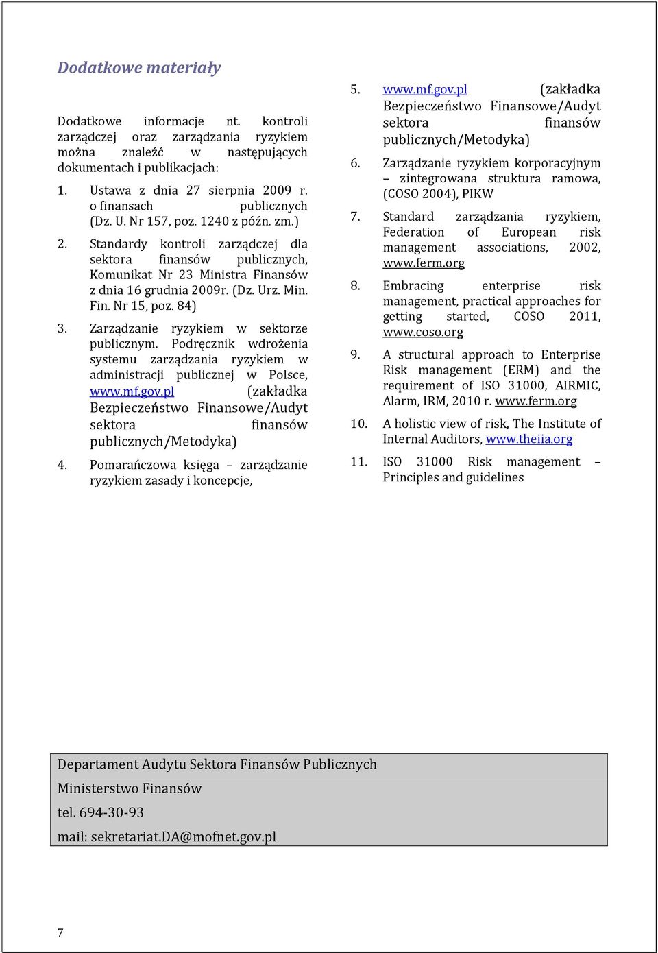 Min. Fin. Nr 15, poz. 84) 3. Zarządzanie ryzykiem w sektorze publicznym. Podręcznik wdrożenia systemu zarządzania ryzykiem w administracji publicznej w Polsce, www.mf.gov.