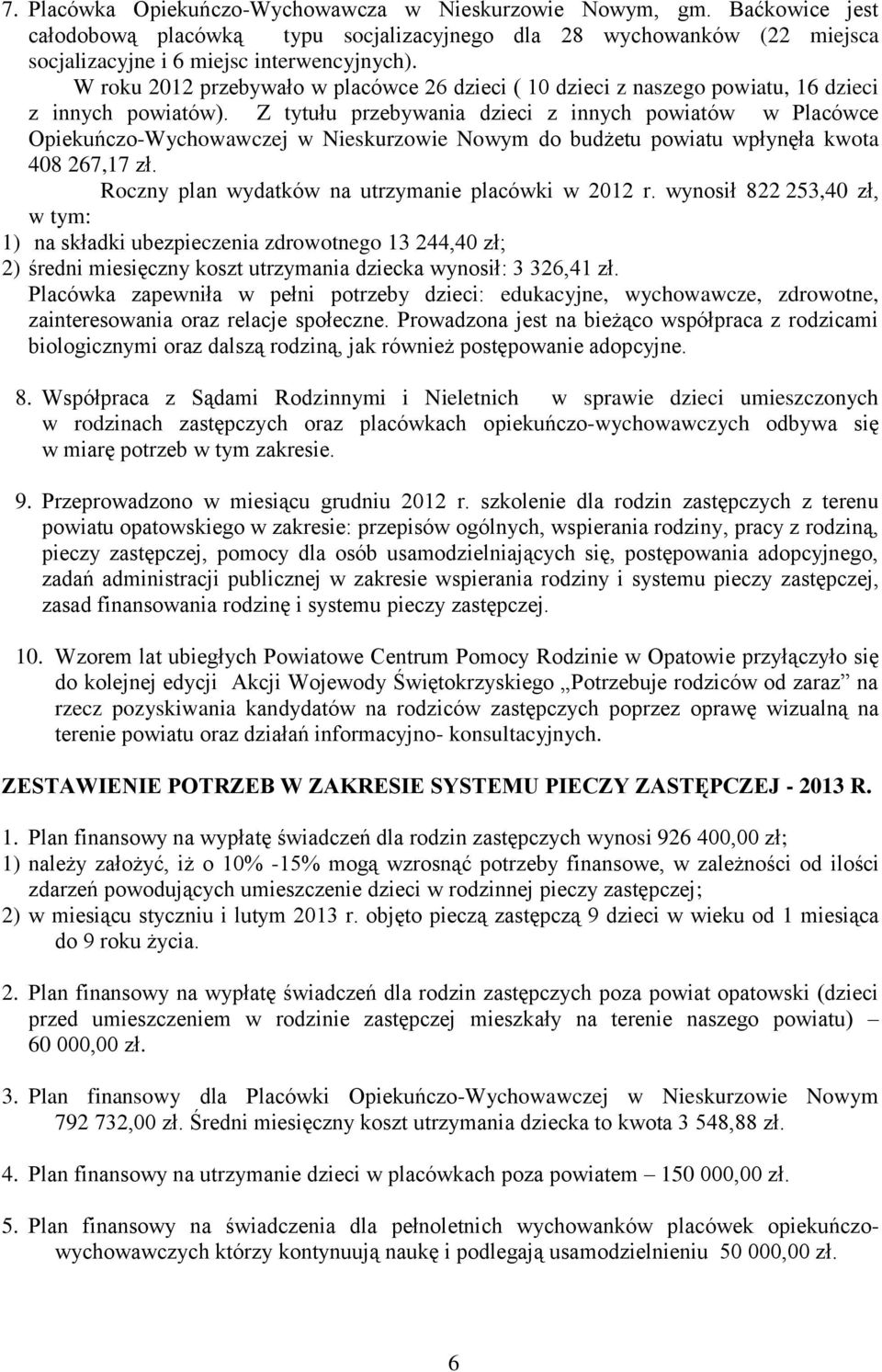Z tytułu przebywania dzieci z innych powiatów w Placówce Opiekuńczo-Wychowawczej w Nieskurzowie Nowym do budżetu powiatu wpłynęła kwota 408 267,17 zł.