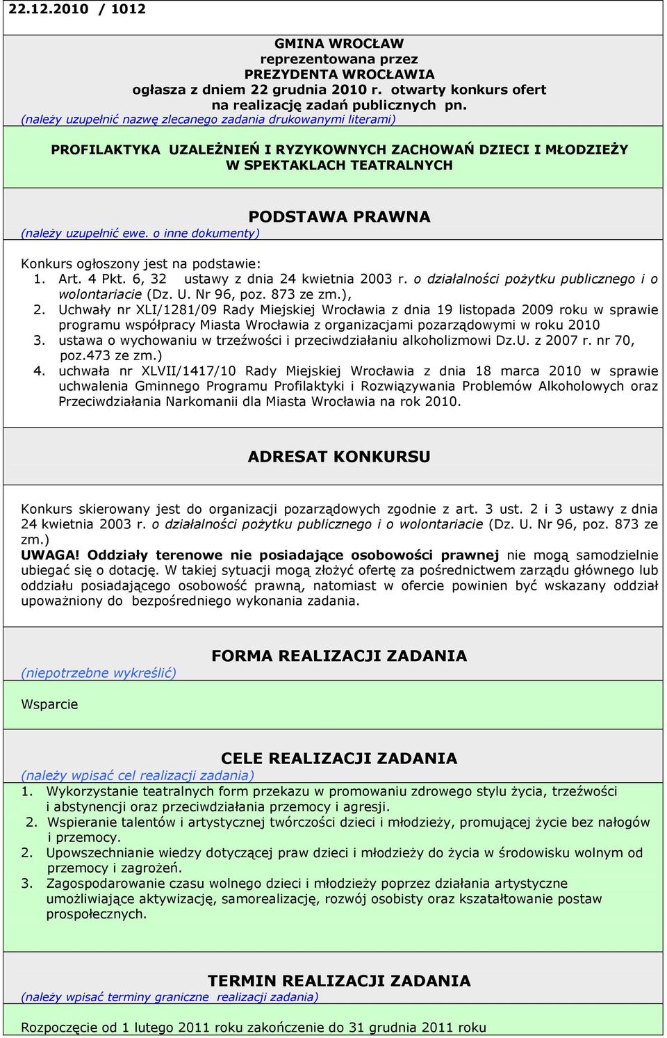 o inne dokumenty) Konkurs ogłoszony jest na podstawie: 1. Art. 4 Pkt. 6, 32 ustawy z dnia 24 kwietnia 2003 r. o działalności poŝytku publicznego i o wolontariacie (Dz. U. Nr 96, poz. 873 ze zm.), 2.
