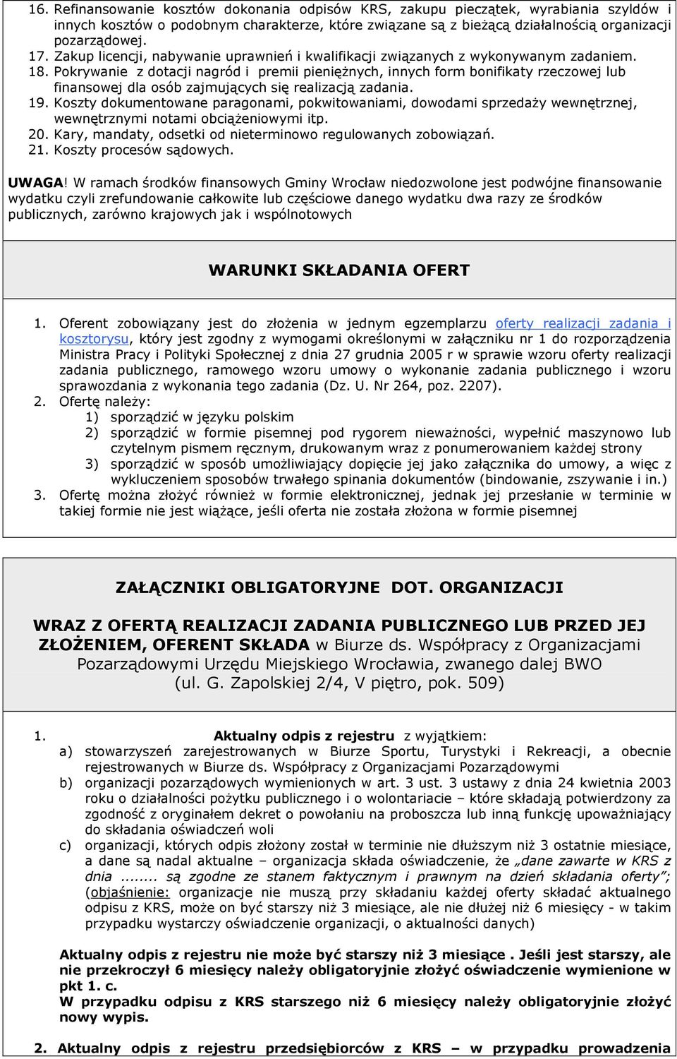 Pokrywanie z dotacji nagród i premii pienięŝnych, innych form bonifikaty rzeczowej lub finansowej dla osób zajmujących się realizacją zadania. 19.