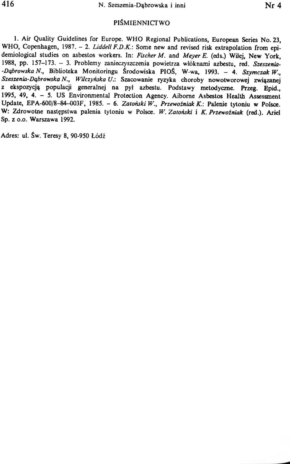 Problemy zanieczyszczenia powietrza włóknami azbestu, red. Szeszenia- -Dąbrowska N., Biblioteka Monitoringu Środowiska PIOŚ, W-wa, 1993. - 4. Szymczak W., Szeszenia-Dąbrowska N., Wilczyńska U.