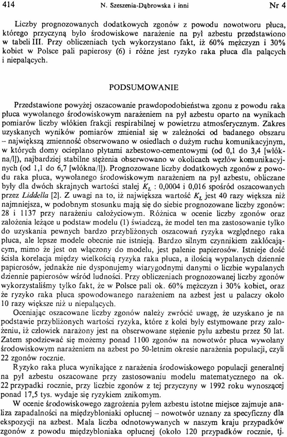 PODSUM OW ANIE Przedstawione powyżej oszacowanie prawdopodobieństwa zgonu z powodu raka płuca wywołanego środowiskowym narażeniem na pył azbestu oparto na wynikach pomiarów liczby włókien frakcji
