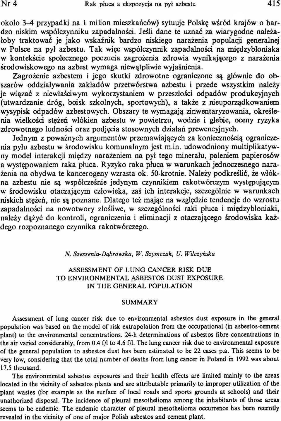 Tak więc współczynnik zapadalności na międzybłoniaka w kontekście społecznego poczucia zagrożenia zdrowia wynikającego z narażenia środowiskowego na azbest wymaga niewątpliwie wyjaśnienia.