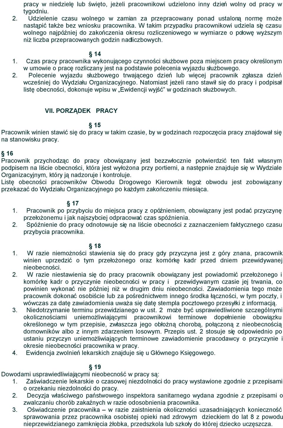 W takim przypadku pracownikowi udziela się czasu wolnego najpóźniej do zakończenia okresu rozliczeniowego w wymiarze o połowę wyższym niż liczba przepracowanych godzin nadliczbowych. 14 1.