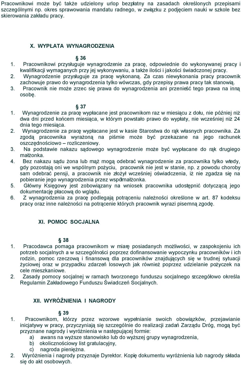 Pracownikowi przysługuje wynagrodzenie za pracę, odpowiednie do wykonywanej pracy i kwalifikacji wymaganych przy jej wykonywaniu, a także ilości i jakości świadczonej pracy. 2.