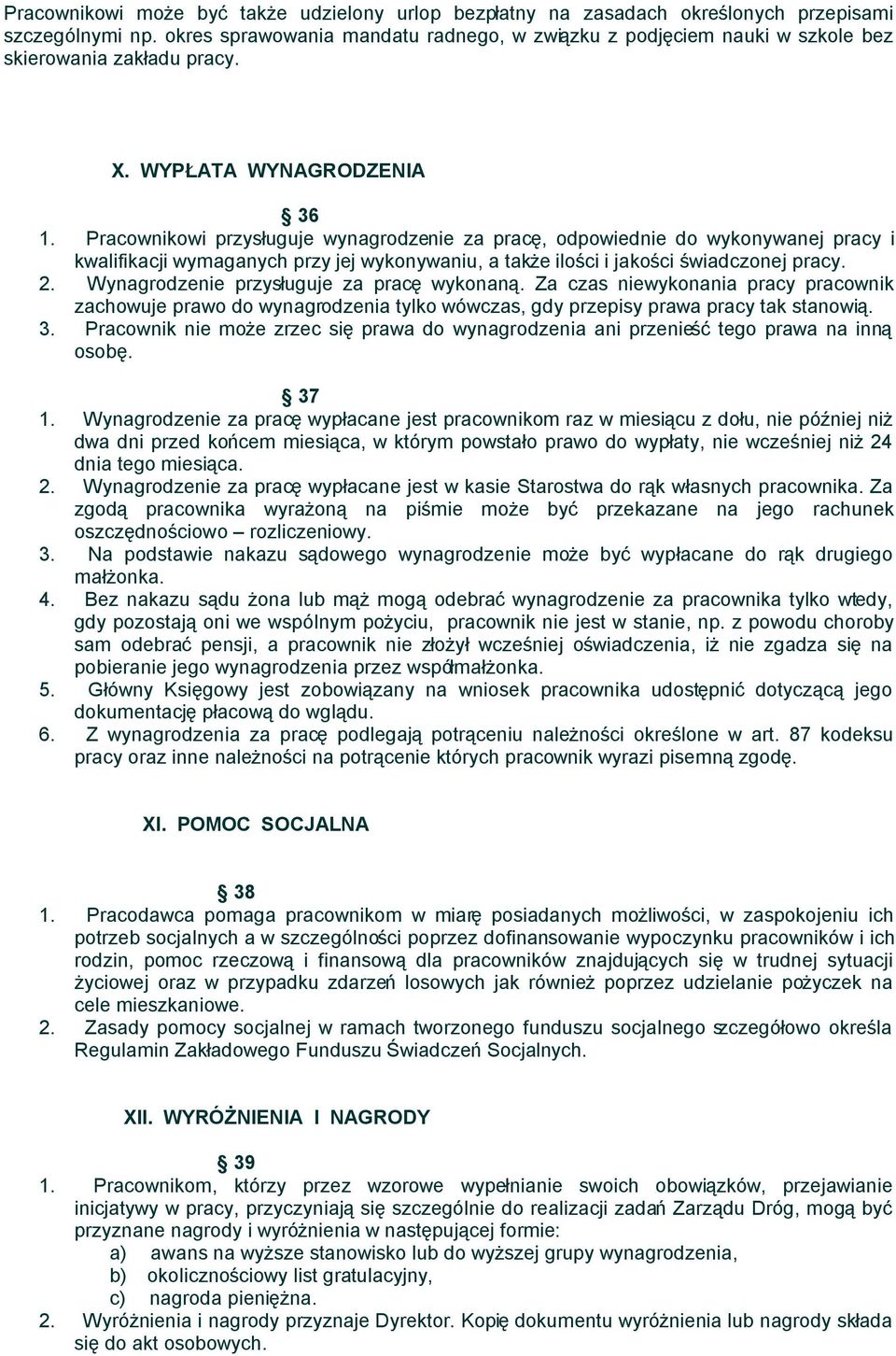 Pracownikowi przysługuje wynagrodzenie za pracę, odpowiednie do wykonywanej pracy i kwalifikacji wymaganych przy jej wykonywaniu, a także ilości i jakości świadczonej pracy. 2.