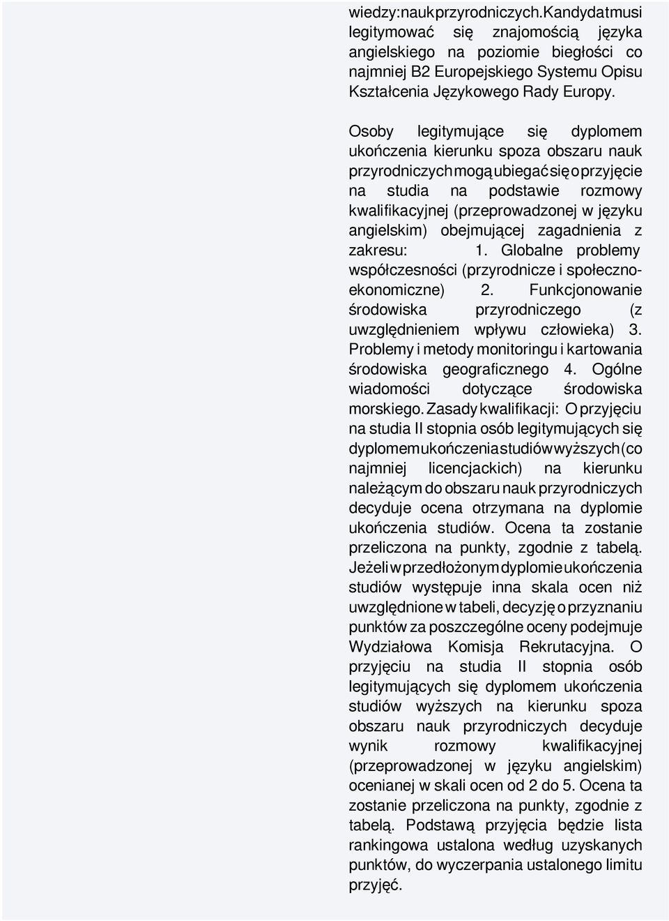 obejmującej zagadnienia z zakresu: 1. Globalne problemy współczesności (przyrodnicze i społecznoekonomiczne) 2. Funkcjonowanie środowiska przyrodniczego (z uwzględnieniem wpływu człowieka) 3.