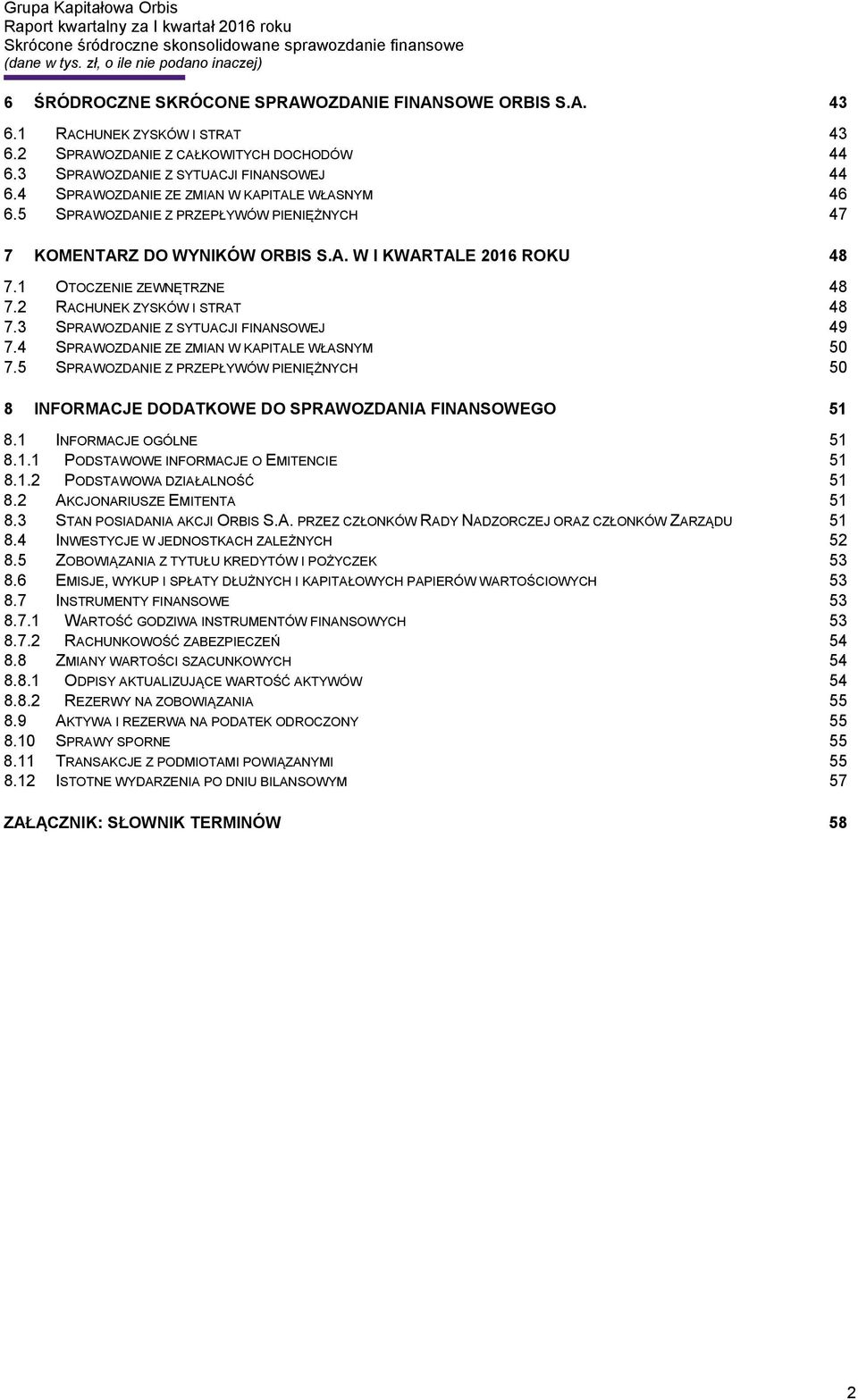 2 RACHUNEK ZYSKÓW I STRAT 48 7.3 SPRAWOZDANIE Z SYTUACJI FINANSOWEJ 49 7.4 SPRAWOZDANIE ZE ZMIAN W KAPITALE WŁASNYM 50 7.