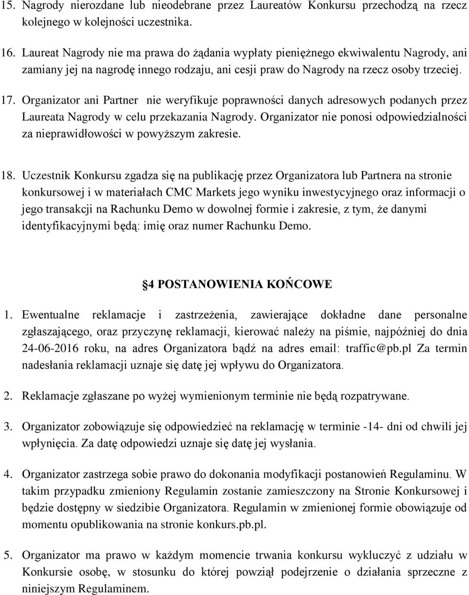 Organizator ani Partner nie weryfikuje poprawności danych adresowych podanych przez Laureata Nagrody w celu przekazania Nagrody.