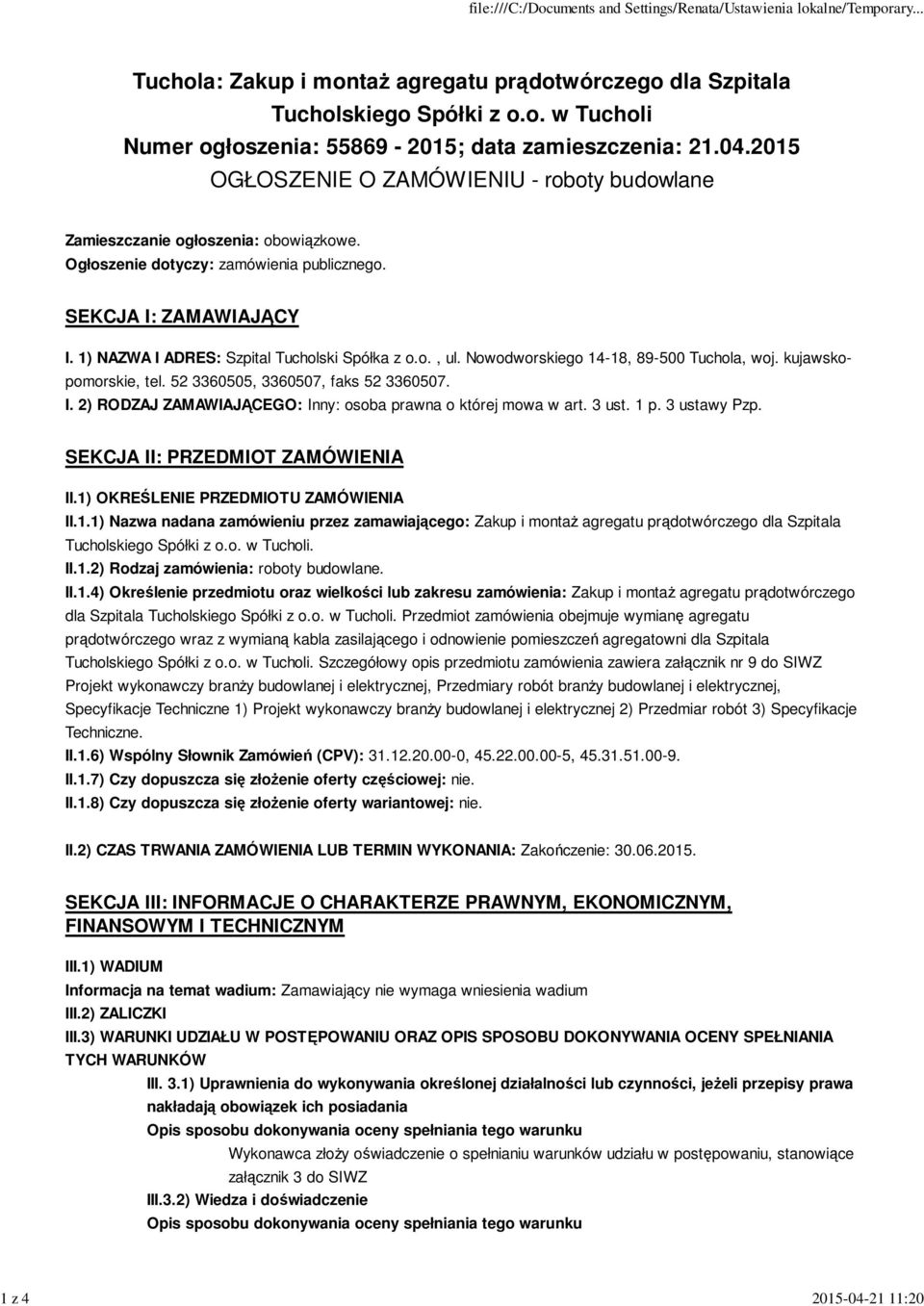 52 3360505, 3360507, faks 52 3360507. I. 2) RODZAJ ZAMAWIAJĄCEGO: Inny: osoba prawna o której mowa w art. 3 ust. 1 p. 3 ustawy Pzp. SEKCJA II: PRZEDMIOT ZAMÓWIENIA II.