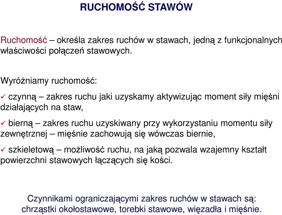 przy wykorzystaniu momentu siły zewnętrznej mięśnie zachowują się wówczas biernie, szkieletową moŝliwość ruchu, na jaką pozwala wzajemny