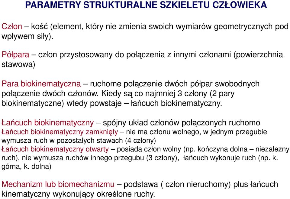 Kiedy są co najmniej 3 człony (2 pary biokinematyczne) wtedy powstaje łańcuch biokinematyczny.