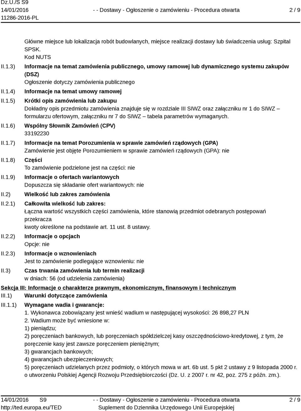zamówienia lub zakupu Dokładny opis przedmiotu zamówienia znajduje się w rozdziale III SIWZ oraz załączniku nr 1 do SIWZ formularzu ofertowym, załączniku nr 7 do SIWZ tabela parametrów wymaganych.