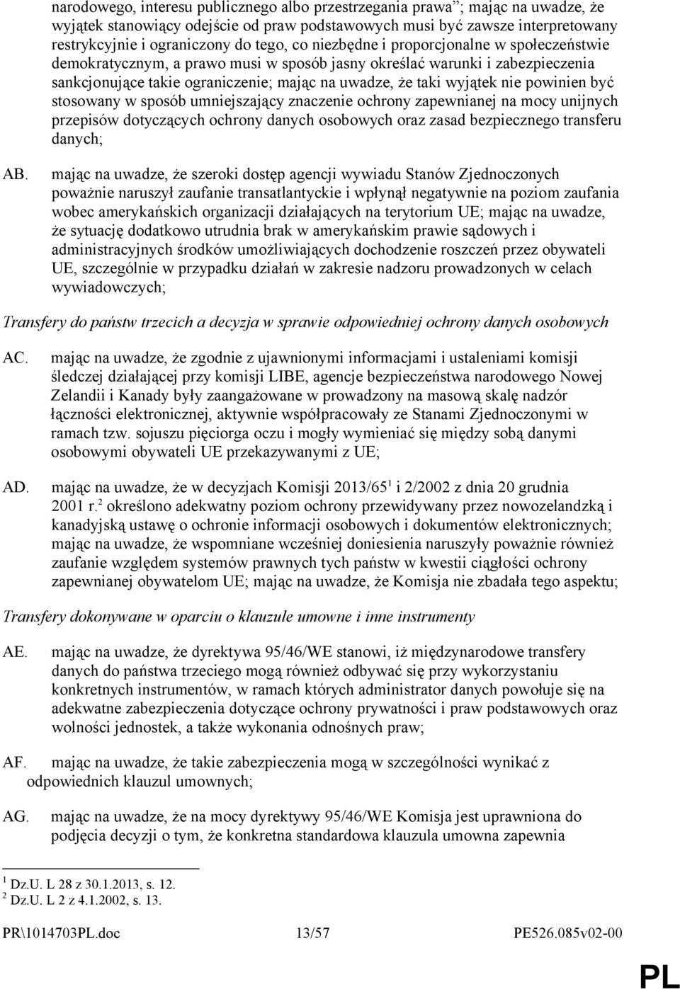 powinien być stosowany w sposób umniejszający znaczenie ochrony zapewnianej na mocy unijnych przepisów dotyczących ochrony danych osobowych oraz zasad bezpiecznego transferu danych; AB.