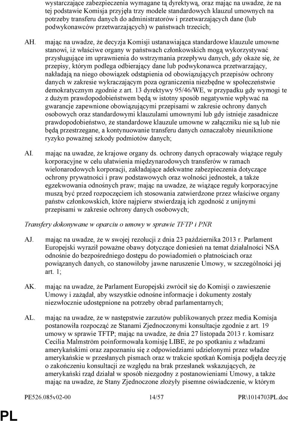 mając na uwadze, że decyzja Komisji ustanawiająca standardowe klauzule umowne stanowi, iż właściwe organy w państwach członkowskich mogą wykorzystywać przysługujące im uprawnienia do wstrzymania