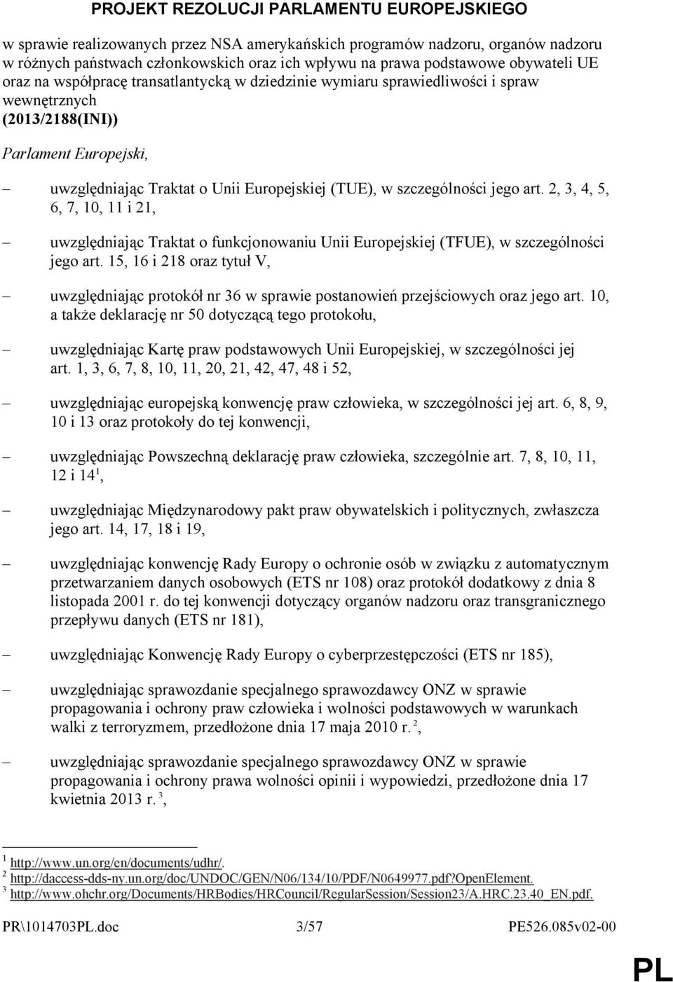 szczególności jego art. 2, 3, 4, 5, 6, 7, 10, 11 i 21, uwzględniając Traktat o funkcjonowaniu Unii Europejskiej (TFUE), w szczególności jego art.