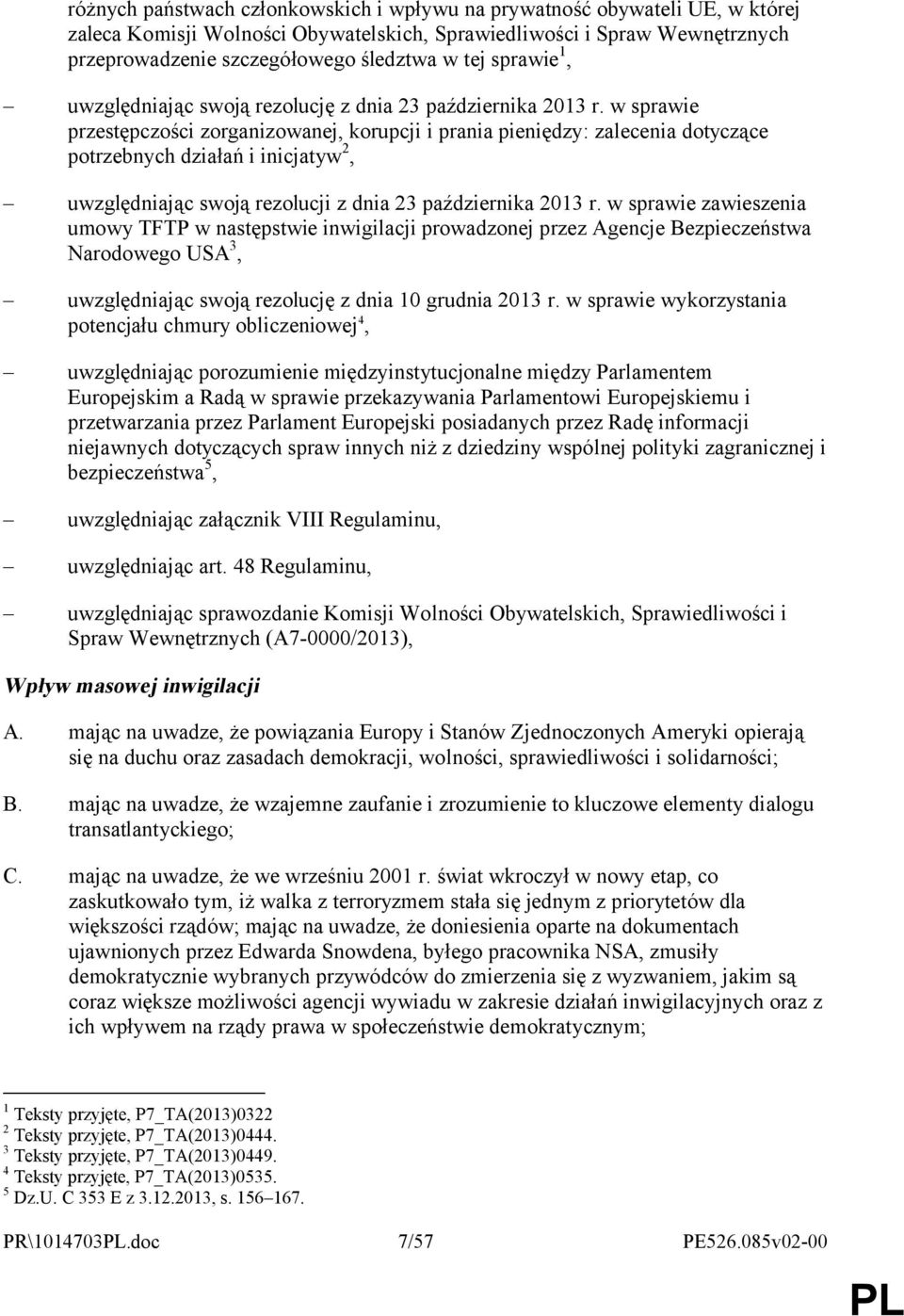 w sprawie przestępczości zorganizowanej, korupcji i prania pieniędzy: zalecenia dotyczące potrzebnych działań i inicjatyw 2, uwzględniając swoją rezolucji z dnia 23 października 2013 r.
