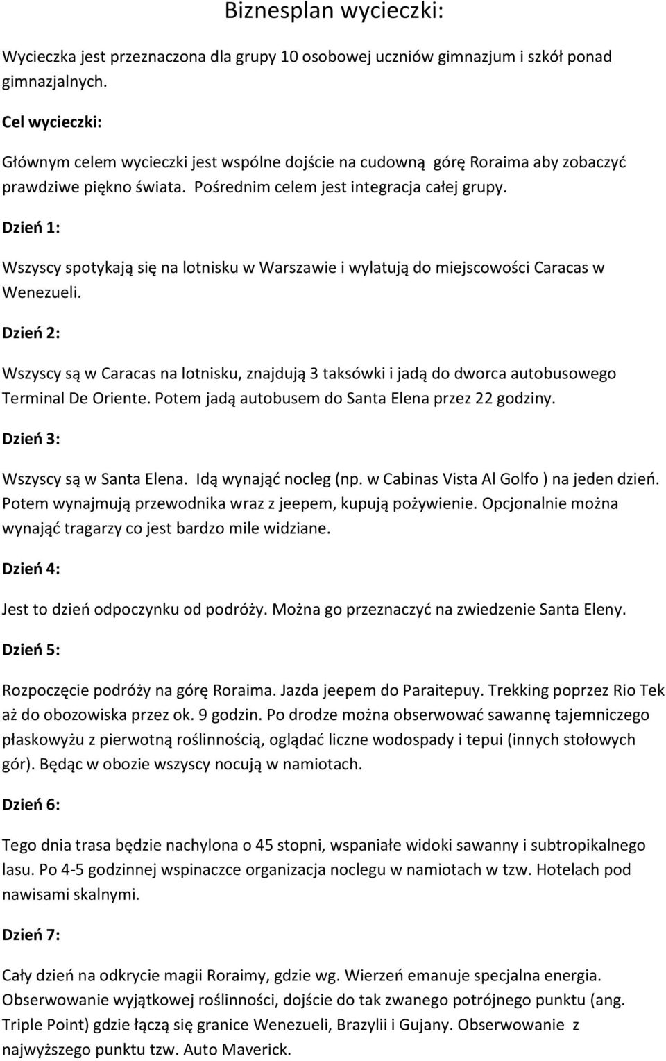 Dzień 1: Wszyscy spotykają się na lotnisku w Warszawie i wylatują do miejscowości Caracas w Wenezueli.