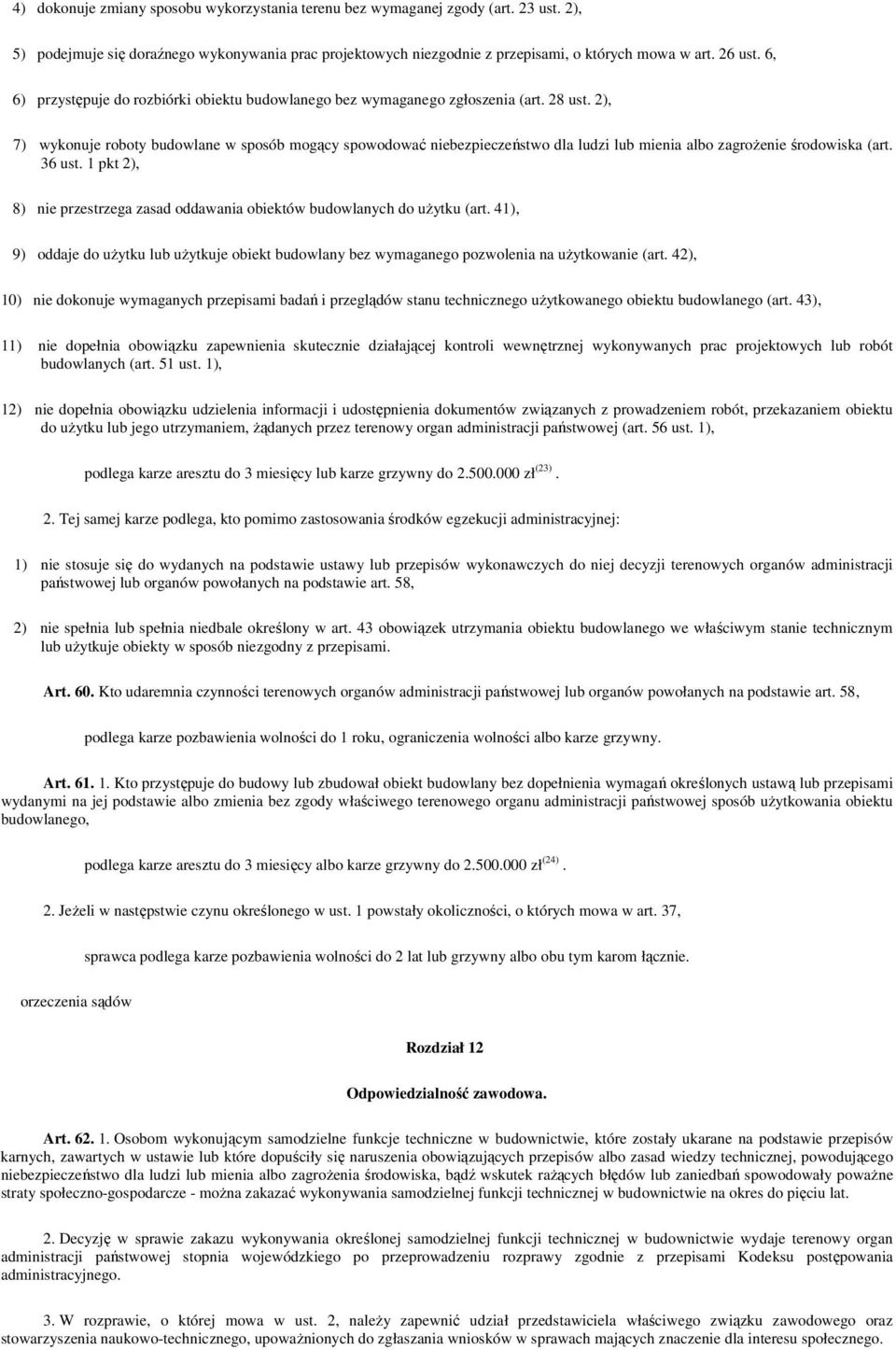 2), 7) wykonuje roboty budowlane w sposób mogący spowodować niebezpieczeństwo dla ludzi lub mienia albo zagroŝenie środowiska (art. 36 ust.