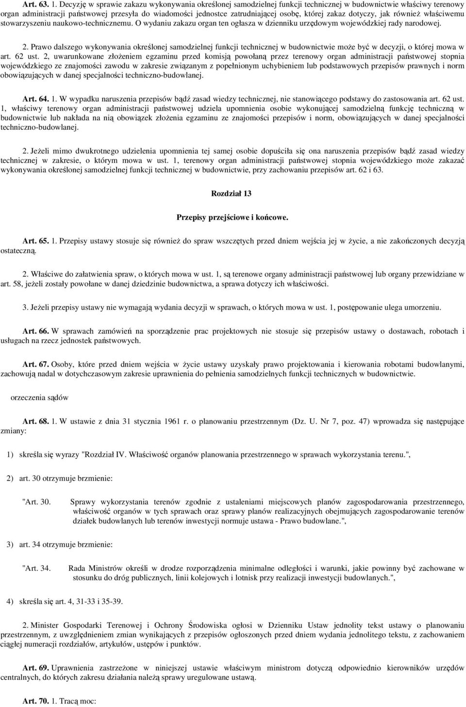 której zakaz dotyczy, jak równieŝ właściwemu stowarzyszeniu naukowo-technicznemu. O wydaniu zakazu organ ten ogłasza w dzienniku urzędowym wojewódzkiej rady narodowej. 2.