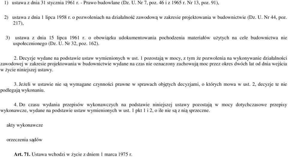 o obowiązku udokumentowania pochodzenia materiałów uŝytych na cele budownictwa nie uspołecznionego (Dz. U. Nr 32, poz. 162). 2. Decyzje wydane na podstawie ustaw wymienionych w ust.