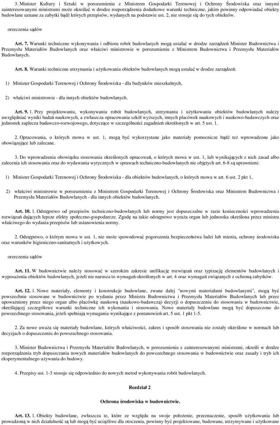 Warunki techniczne wykonywania i odbioru robót budowlanych mogą ustalać w drodze zarządzeń Minister Budownictwa i Przemysłu Materiałów Budowlanych oraz właściwi ministrowie w porozumieniu z Ministrem